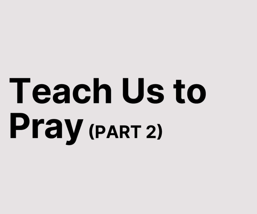 Teach Us to Pray (Part 2)